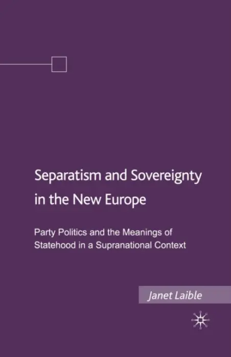 Separatism and Sovereignty in the New Europe - Laible, Janet