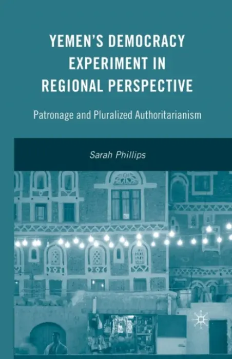Yemen's Democracy Experiment in Regional Perspective - Phillips, S.