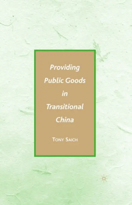 Providing Public Goods in Transitional China - Saich, A.