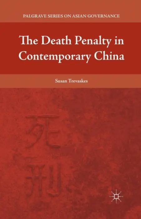 Death Penalty in Contemporary China - Trevaskes, S.