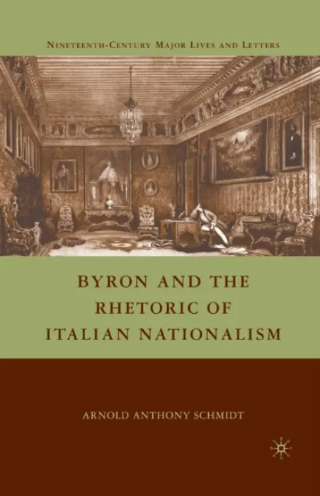 Byron and the Rhetoric of Italian Nationalism - Schmidt, A.