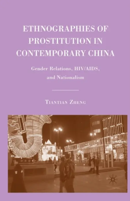 Ethnographies of Prostitution in Contemporary China - Zheng, T.