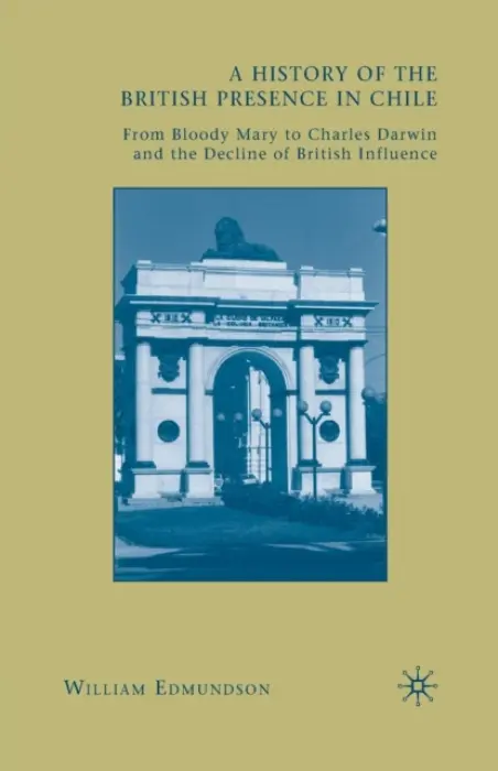 History of the British Presence in Chile - Edmundson, W.