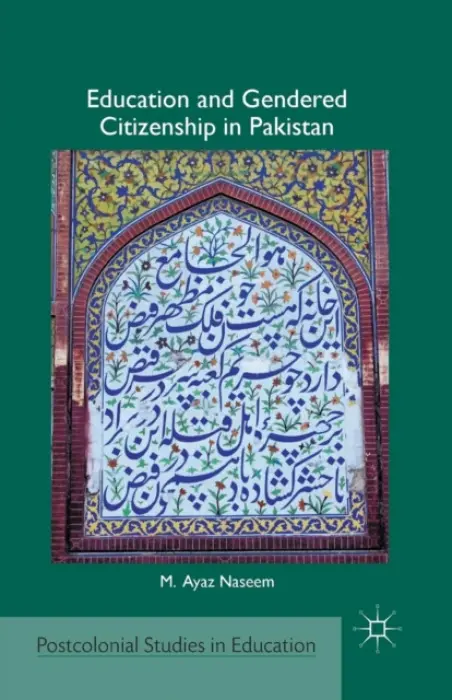 Education and Gendered Citizenship in Pakistan - Naseem, M.