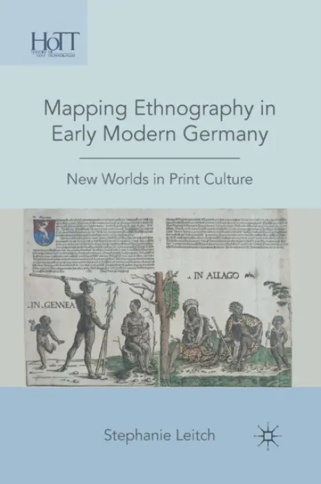 Mapping Ethnography in Early Modern Germany - Leitch, S.