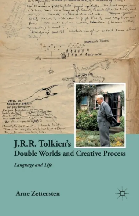 J.R.R. Tolkien's Double Worlds and Creative Process - Zettersten, A.