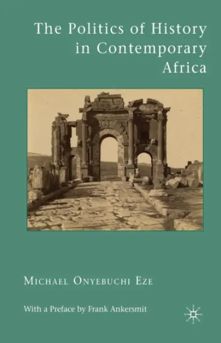Politics of History in Contemporary Africa - Eze, M.