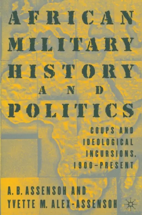 African Military History and Politics - Alex-Assensoh, Y.