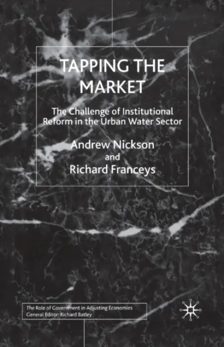 Tapping the Market - Nickson, A. a Franceys, R.