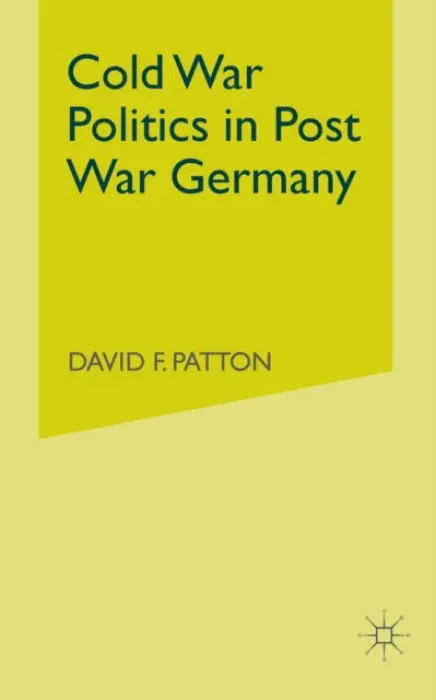 Cold War Politics in Post War Germany - Patton, D.