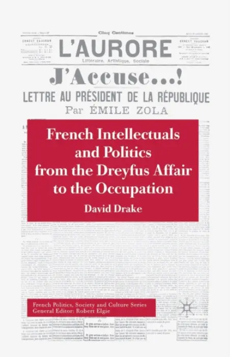 French Intellectuals and Politics from the Dreyfus Affair to the Occupation - Drake, D.
