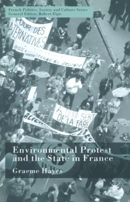 Environmental Protest and the State in France - Hayes, G.