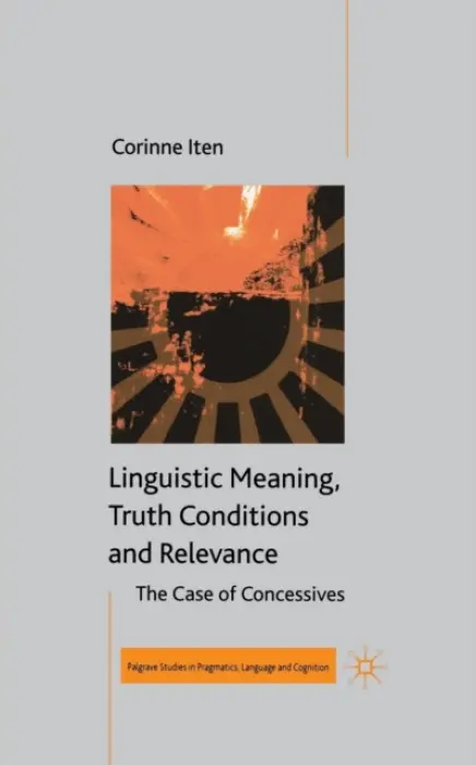 Linguistic Meaning, Truth Conditions and Relevance - Iten, C.