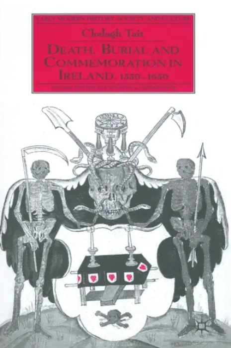 Death, Burial and Commemoration in Ireland, 1550-1650 - Tait, C.