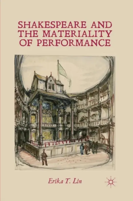 Shakespeare and the Materiality of Performance - Lin, E.