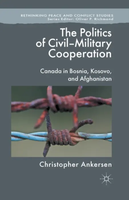 Politics of Civil-Military Cooperation - Ankersen, C.