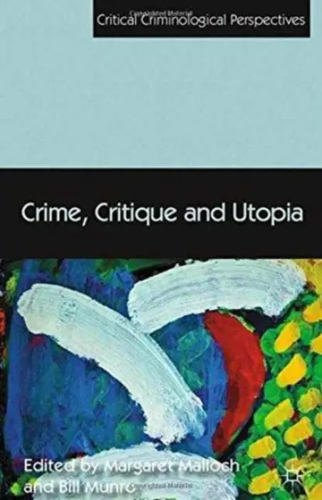 Crime, Critique and Utopia - Malloch, Margaret a Munro, Bill