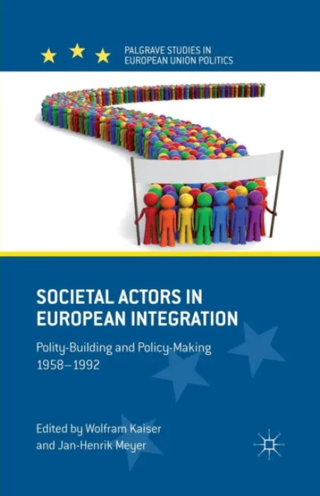 Societal Actors in European Integration - Meyer, Jan-Henrik