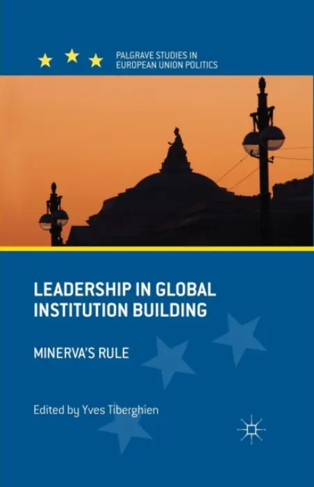 Leadership in Global Institution Building - Tiberghien, Yves