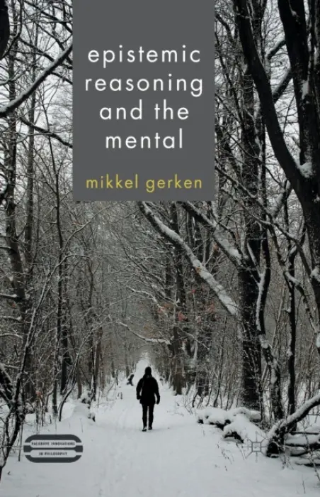 Epistemic Reasoning and the Mental - Gerken, M.