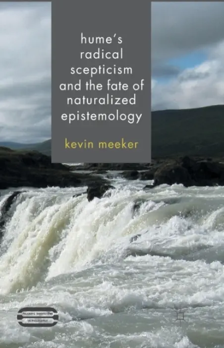 Hume's Radical Scepticism and the Fate of Naturalized Epistemology - Meeker, K.
