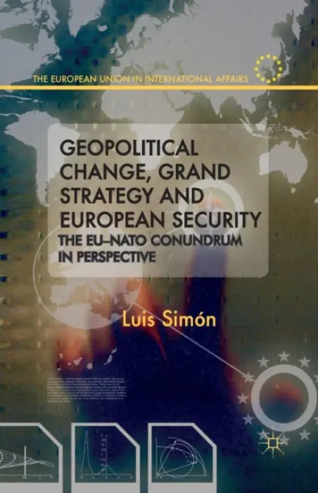 Geopolitical Change, Grand Strategy and European Security - Simon, L.