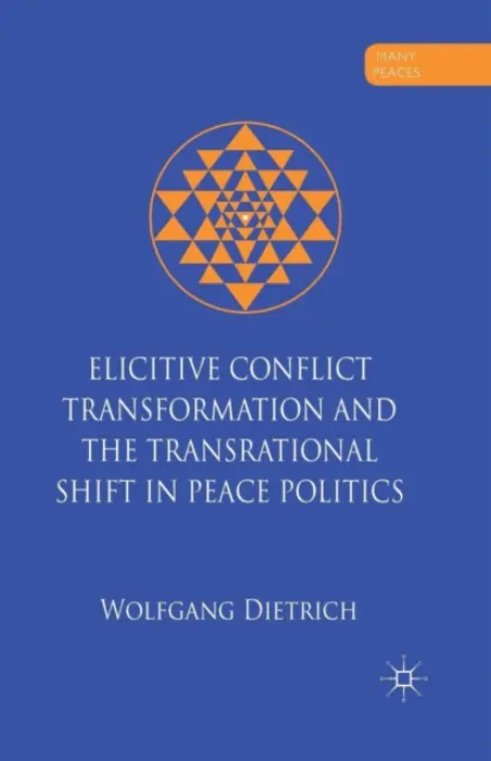 Elicitive Conflict Transformation and the Transrational Shift in Peace Politics - Dietrich, W.