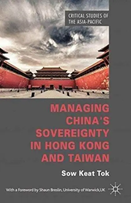 Managing China's Sovereignty in Hong Kong and Taiwan - Tok, S.