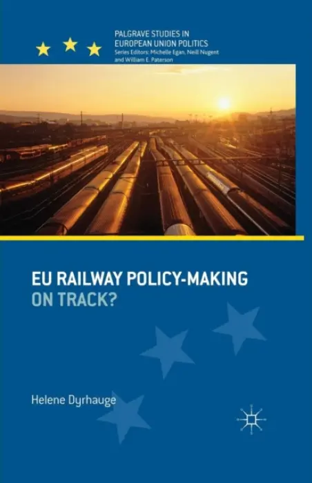EU Railway Policy-Making - Dyrhauge, H.