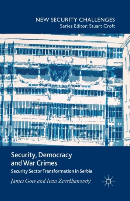 Security, Democracy and War Crimes - Gow, J. a Zverzhanovski, I.