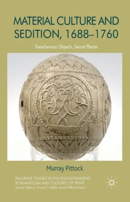 Material Culture and Sedition, 1688-1760 - Pittock, M.