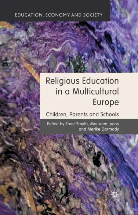 Religious Education in a Multicultural Europe - Smyth, Emer a Lyons, Maureen a Darmody, Merike