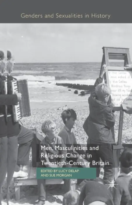 Men, Masculinities and Religious Change in Twentieth-Century Britain
