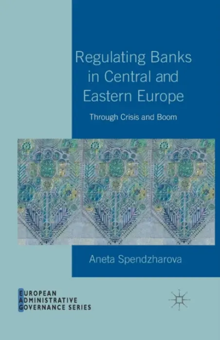 Regulating Banks in Central and Eastern Europe - Spendzharova, A.