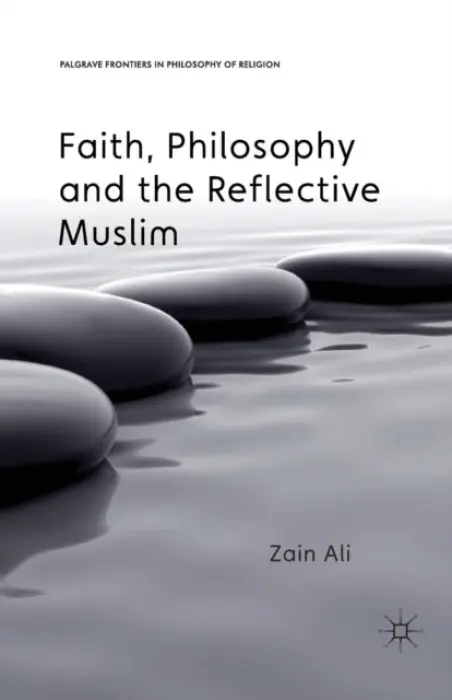Faith, Philosophy and the Reflective Muslim - Ali, Z.