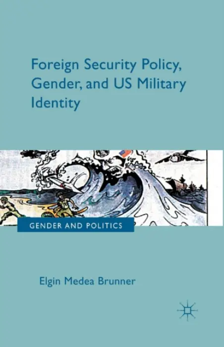 Foreign Security Policy, Gender, and US Military Identity - Brunner, E.
