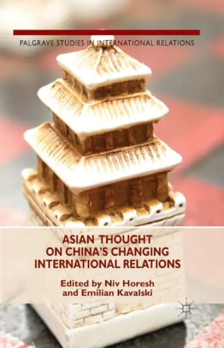 Asian Thought on China's Changing International Relations - Kavalski, Emilian