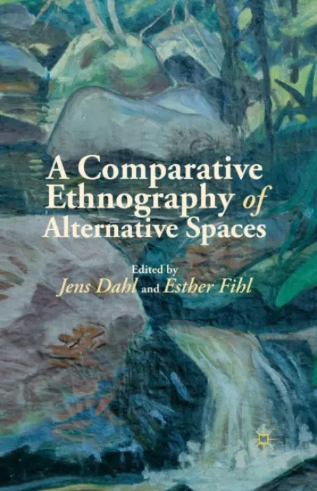 Comparative Ethnography of Alternative Spaces - Fihl, Esther