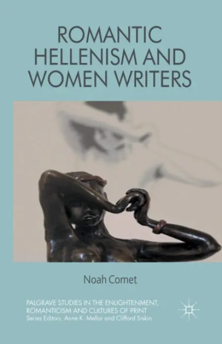 Romantic Hellenism and Women Writers - Comet, N.