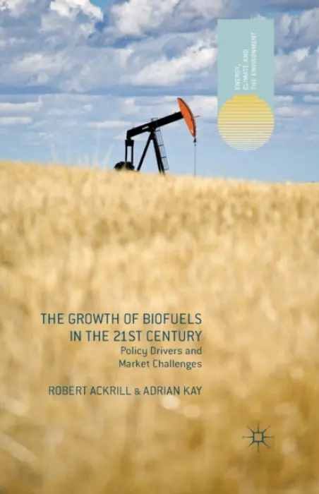 Growth of Biofuels in the 21st Century - Ackrill, R. a Kay, A.