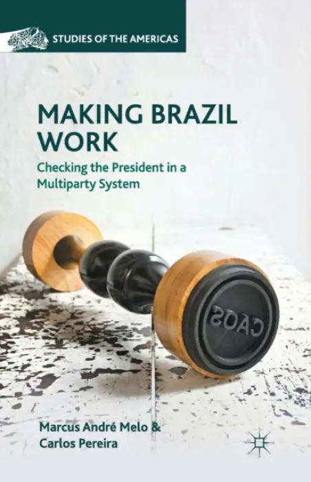 Making Brazil Work - Melo, M. a Pereira, C.