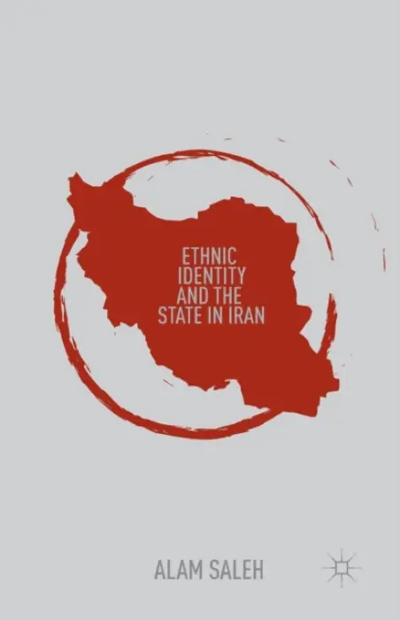 Ethnic Identity and the State in Iran - Saleh, A.