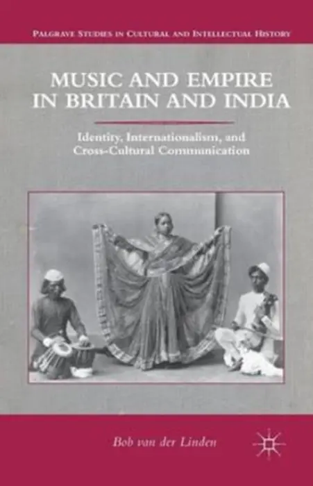 Music and Empire in Britain and India - van der Linden, Bob