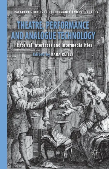 Theatre, Performance and Analogue Technology - Reilly, Kara