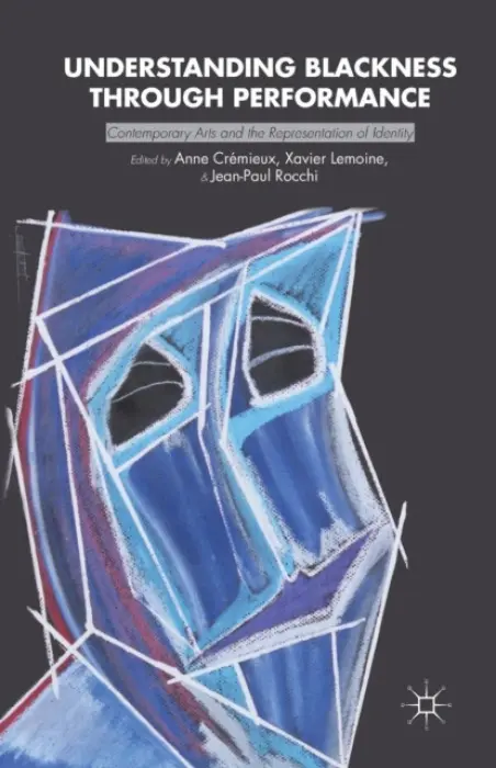 Understanding Blackness through Performance - Cremieux, Anne
