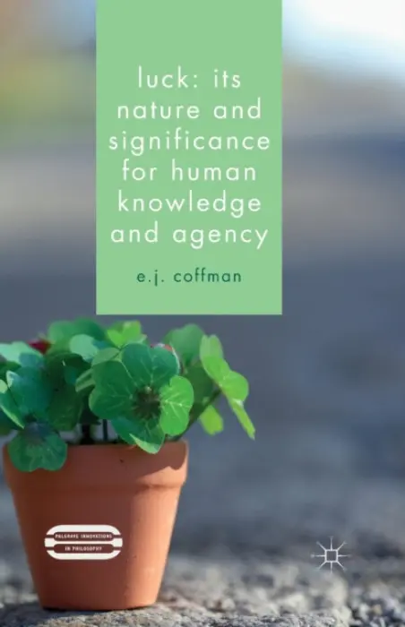 Luck: Its Nature and Significance for Human Knowledge and Agency - Coffman, E.J.