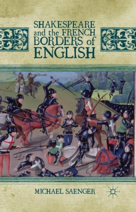 Shakespeare and the French Borders of English - Saenger, Michael