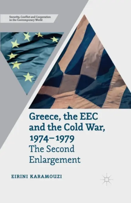 Greece, the EEC and the Cold War 1974-1979 - Karamouzi, E.