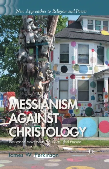 Messianism Against Christology - Perkinson, J.