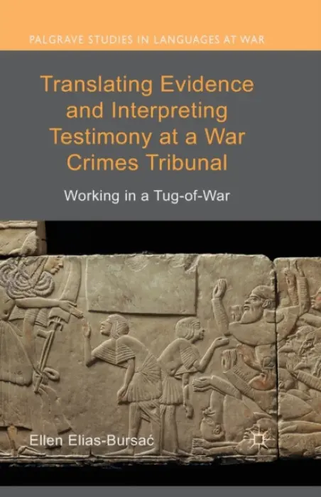 Translating Evidence and Interpreting Testimony at a War Crimes Tribunal - Elias-Bursac, Ellen